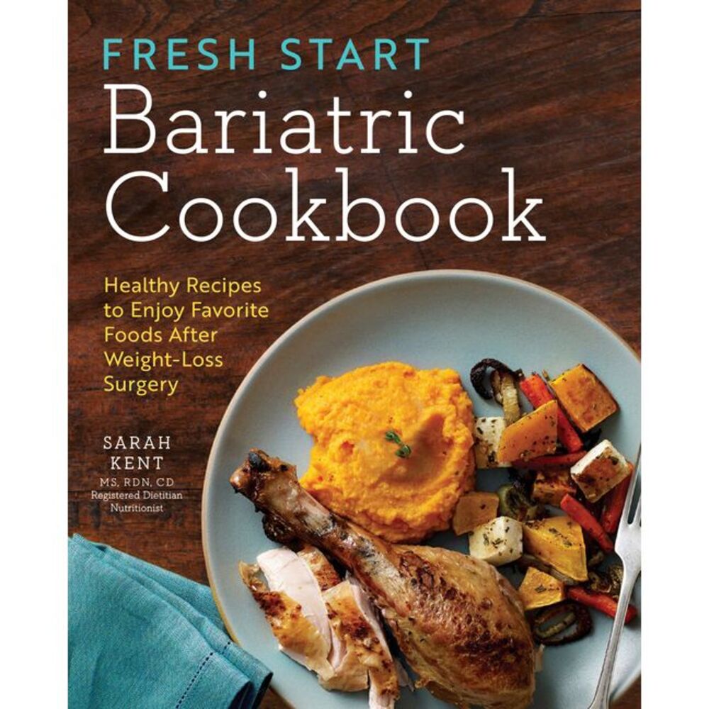 Fresh Start Bariatric Cookbook: Healthy Recipes to Enjoy Favorite Foods After We